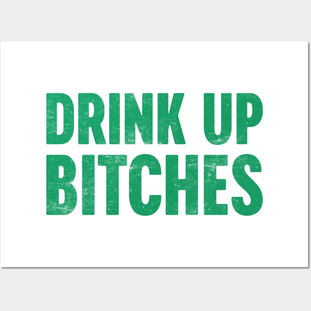 Drink Up Bitches St. Patrick's Day Wall Art by Luluca Shirts